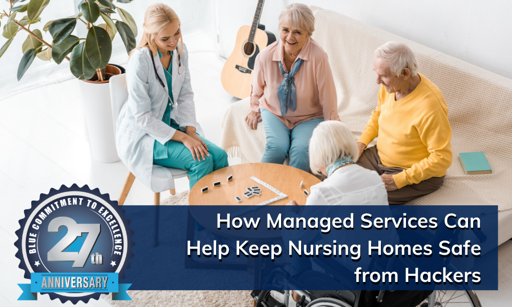 How Managed Services Can Help Keep Nursing Homes Safe from Hackers